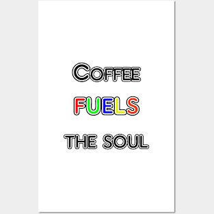 Coffee Fuels the Soul Posters and Art